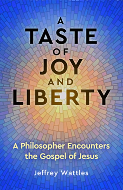 A Taste of Joy and Liberty, Jeffrey (Jeffrey Wattles) Wattles - Paperback - 9781579830649