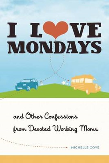 I Love Mondays, COVE,  Michelle - Paperback - 9781580054355