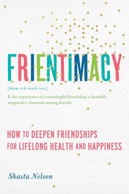 Frientimacy, Shasta Nelson - Paperback - 9781580056076