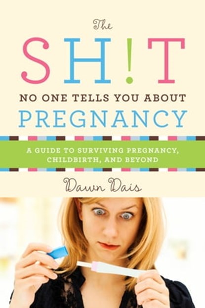 The Sh!t No One Tells You About Pregnancy, Dawn Dais - Ebook - 9781580056342