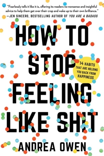 How to Stop Feeling Like Sh*t, Andrea Owen - Paperback - 9781580056793