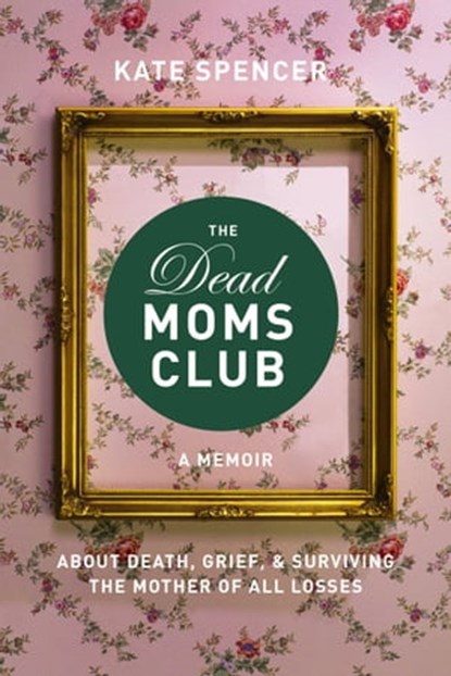 The Dead Moms Club, Kate Spencer - Ebook - 9781580056885