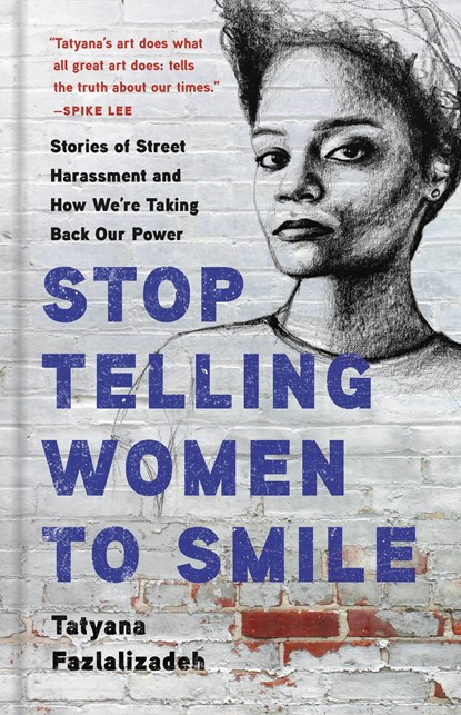 Stop Telling Women to Smile, Tatyana Fazlalizadeh - Gebonden Gebonden - 9781580058483