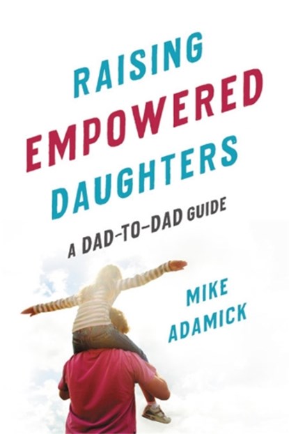 Raising Empowered Daughters, Mike Adamick - Paperback - 9781580058650