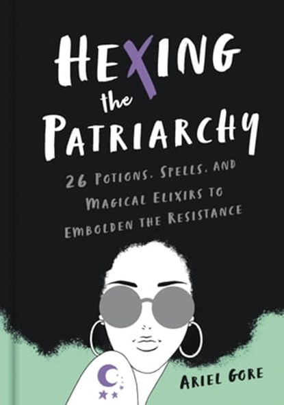 Hexing the Patriarchy, Ariel Gore - Ebook - 9781580058735