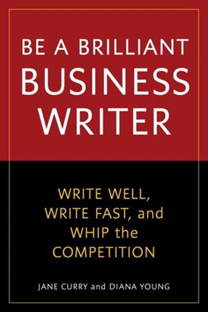 Be a Brilliant Business Writer, Jane Curry ; Diana Young - Ebook - 9781580086080