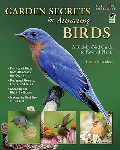 Garden Secrets for Attracting Birds: A Bird-By-Bird Guide to Favored Plants, Rachael Lanicci - Paperback - 9781580114356
