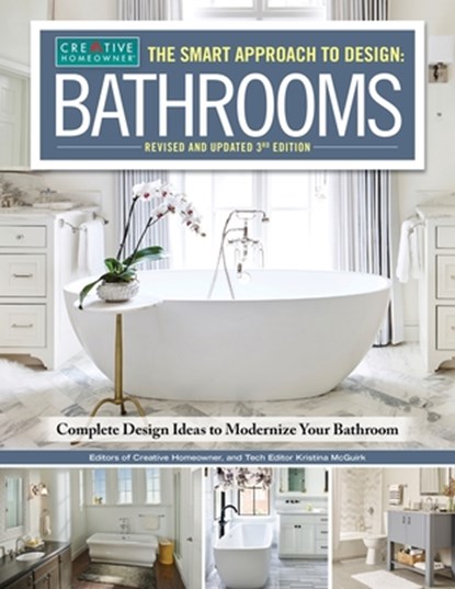 The Smart Approach to Design: Bathrooms, Revised and Updated 3rd Edition: Complete Design Ideas to Modernize Your Bathroom, Editors of Creative Homeowner - Paperback - 9781580115735