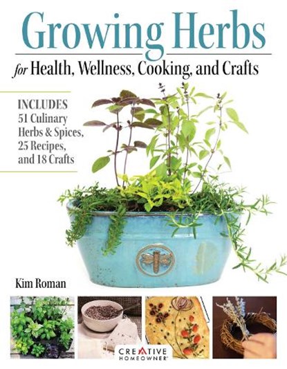 Growing Herbs for Health, Wellness, Cooking, and Crafts, Kim Roman - Paperback - 9781580116008