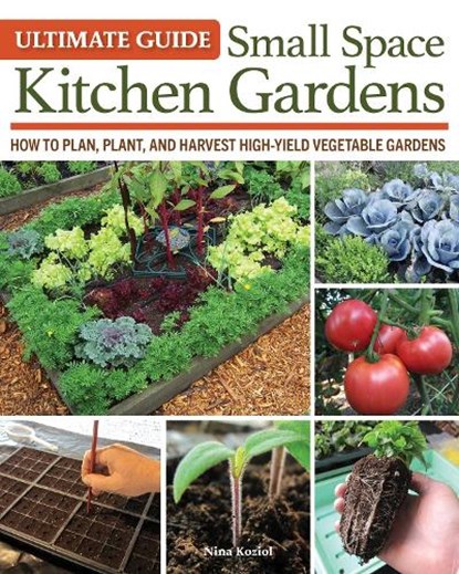 Ultimate Guide: Small Space Kitchen Gardens, Nina Koziol - Paperback - 9781580116015