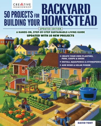 50 Projects for Building Your Backyard Homestead, Updated Edition: A Hands-On, Step-By-Step Sustainable-Living Guide, David Toht - Paperback - 9781580116107
