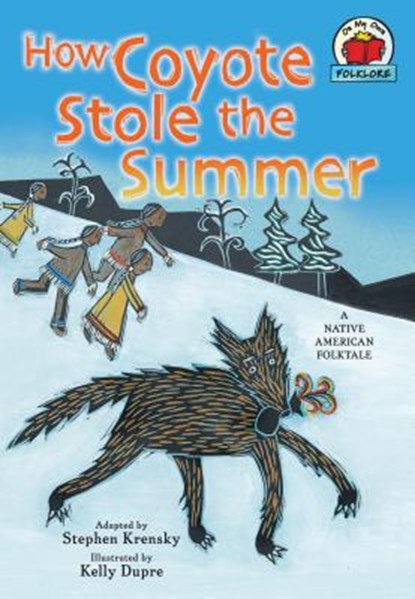 How Coyote Stole the Summer: [A Native American Folktale], Stephen Krensky - Paperback - 9781580138482
