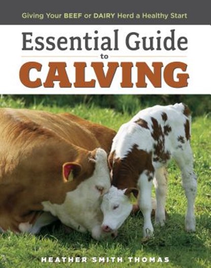 Essential Guide to Calving, Heather Smith Thomas - Paperback - 9781580177061