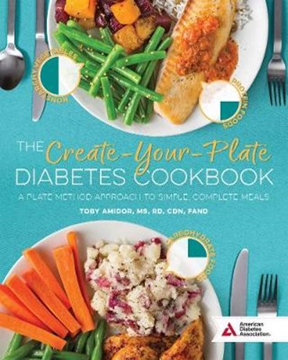 The Create-Your-Plate Diabetes Cookbook: A Plate Method Approach to Simple, Complete Meals, AMIDOR,  Toby - Paperback - 9781580407045