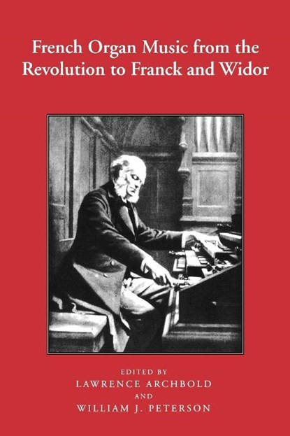 French Organ Music from the Revolution to Franck and Widor, Lawrence (Customer) Archbold ; William J. Peterson ; William Peterson - Paperback - 9781580460712
