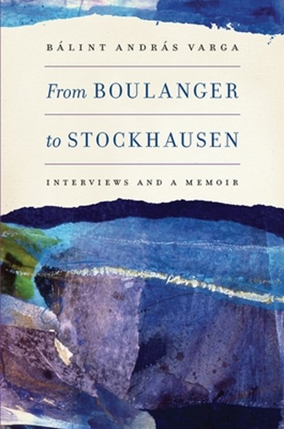 From Boulanger to Stockhausen, Balint Andras Varga - Gebonden - 9781580464390