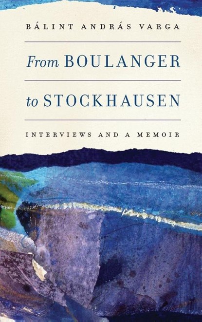 From Boulanger to Stockhausen, Balint Andras Varga - Gebonden - 9781580464390