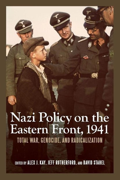 Nazi Policy on the Eastern Front, 1941, Alex J. Kay ; Professor Jeff (Customer) Rutherford ; David Stahel - Paperback - 9781580464888
