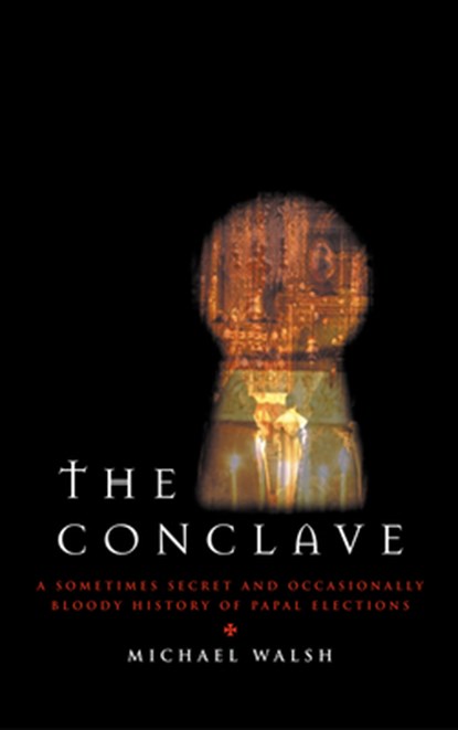 The Conclave: A Sometimes Secret and Occasionally Bloody History of Papal Elections, Michael Walsh - Gebonden - 9781580511353