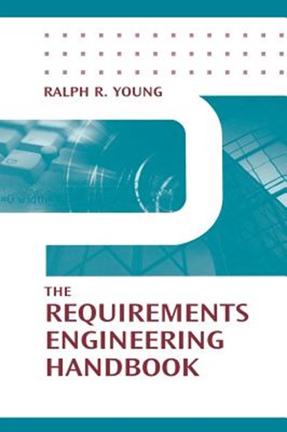 The Requirements Engineering Handbook, Ralph R. Young - Gebonden - 9781580532662