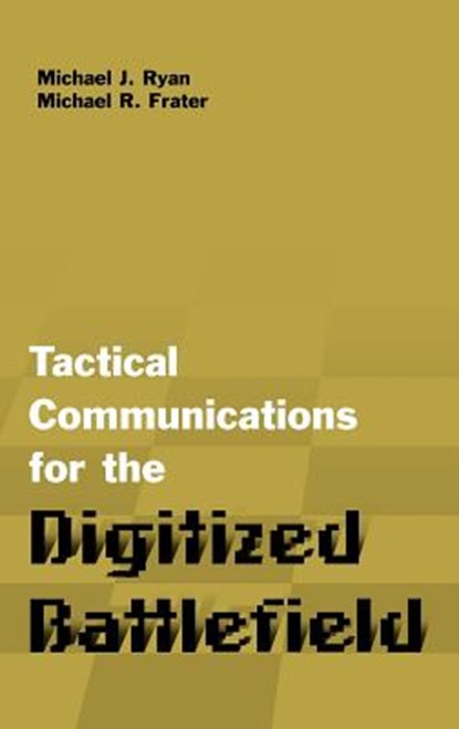 Tactical Communications for the Digitized Battlefield, Michael J. Ryan ; Michael R. Frater - Gebonden - 9781580533232