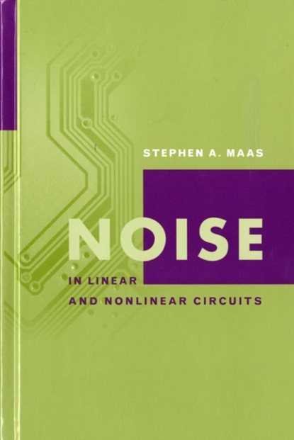 Noise in Linear and Nonlinear Circuits, Stephen A. Maas - Gebonden - 9781580538497