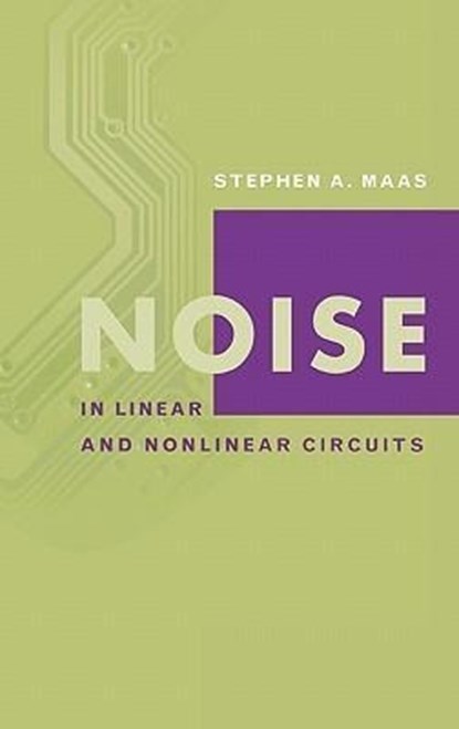 Noise in Linear and Nonlinear Circuits, Stephen A. Maas - Gebonden - 9781580538497