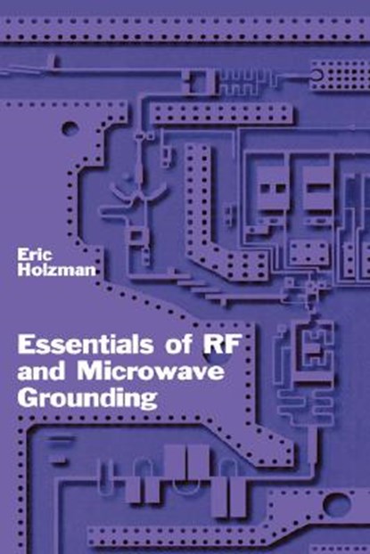 Essentials of RF and Microwave Grounding, Eric Holzman - Gebonden - 9781580539418