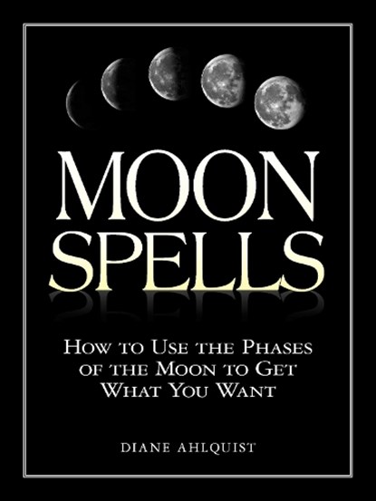 Moon Spells, Diane Ahlquist - Paperback - 9781580626958