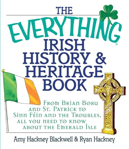The Everything Irish History & Heritage Book, Amy Hackney Blackwell ; Ryan Hackney - Paperback - 9781580629805