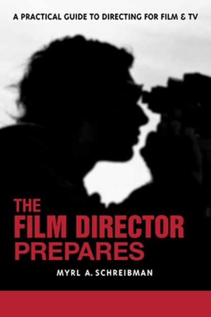 The Film Director Prepares, Myrl A. Schreibman - Paperback - 9781580650670