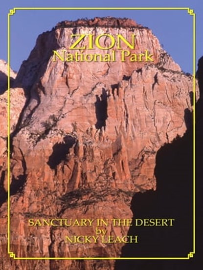 Zion National Park: Sanctuary In The Desert by Nicky Leach, Nicky Leach - Ebook - 9781580710992