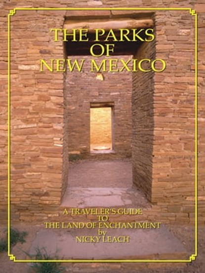 The Parks of New Mexico: A Traveler's Guide To The Land Of Enchantment, Nicky Leach - Ebook - 9781580711135