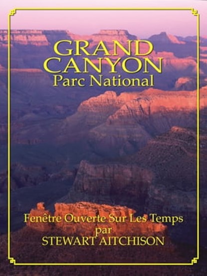 Le Grand Canyon: Fenêtre Ouverte Sur Les Temps, Stewart Aitchison - Ebook - 9781580711166