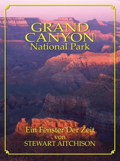 Der GRAND CANYON: Ein Fenster Der Zeit, Stewart Aitchison - Ebook - 9781580711173