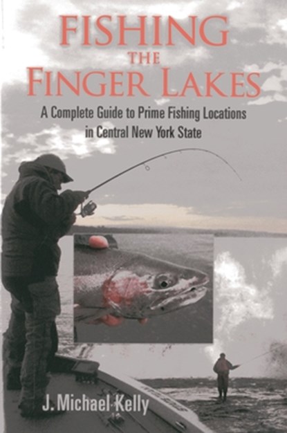 Fishing the Finger Lakes, J. Michael Kelly - Paperback - 9781580801720