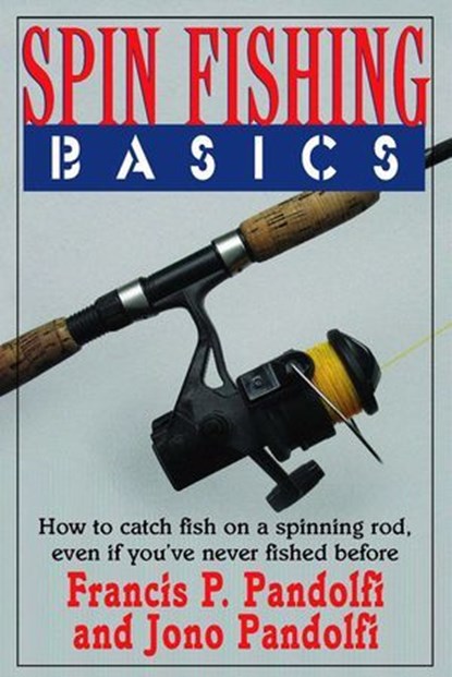 Spin Fishing Basics, Francis P. Pandolfi ; Jono Pandolfi - Ebook - 9781580805513