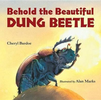 Behold the Beautiful Dung Beetle, Cheryl Bardoe ; Alan Marks - Paperback - 9781580895552