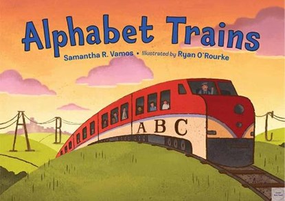 Alphabet Trains, Samantha R. Vamos ; Ryan O'Rourke - Paperback - 9781580895934