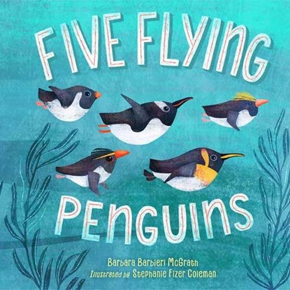 Five Flying Penguins, Barbara Barbieri McGrath ; Stephanie Fizer Coleman - Gebonden - 9781580898058