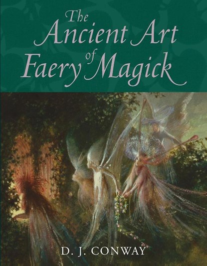 The Ancient Art of Faery Magick, D. J. Conway - Paperback - 9781580911573