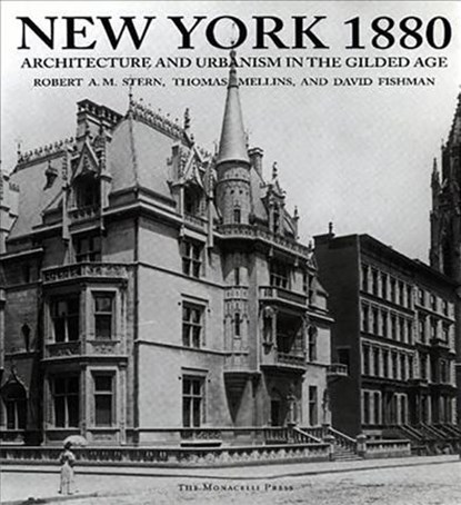 New York 1880: Architecture and Urbanism in the Gilded Age, Robert A. M. Stern - Gebonden - 9781580930277