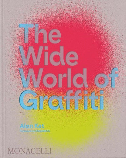 The Wide World of Graffiti, Alan Ket ; OSGEMEOS - Gebonden Gebonden - 9781580936019