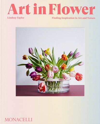 Art in Flower, Lindsey Taylor ; Deborah Needleman - Gebonden - 9781580936200