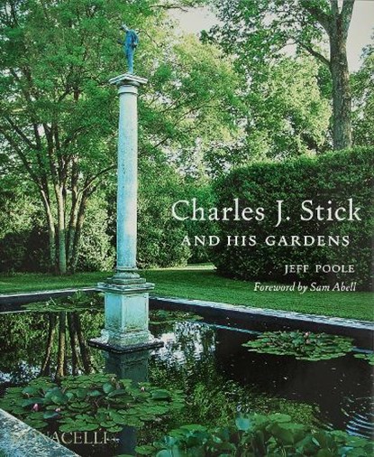 Charles J. Stick and His Gardens, Jeff Poole ; Sam Abell - Gebonden - 9781580936446