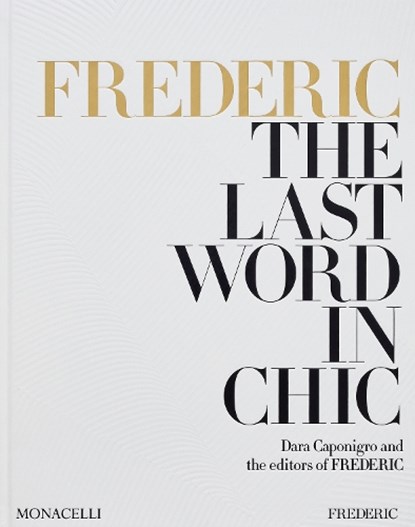 FREDERIC: The Last Word in Chic, Dara Caponigro ; the editors of FREDERIC - Gebonden - 9781580936651