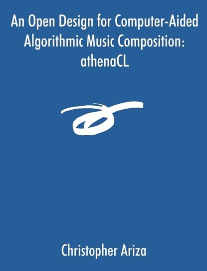 An Open Design for Computer-Aided Algorithmic Music Composition, Christopher Ariza - Paperback - 9781581122923