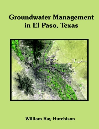 Groundwater Management in El Paso, Texas, William Ray Hutchison - Paperback - 9781581123289