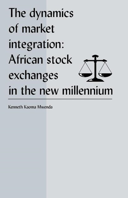 The Dynamics of Market Integration, Kenneth Koama Mwenda - Paperback - 9781581124019
