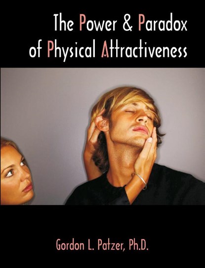 The Power and Paradox of Physical Attractiveness, Gordon L Patzer - Paperback - 9781581124439